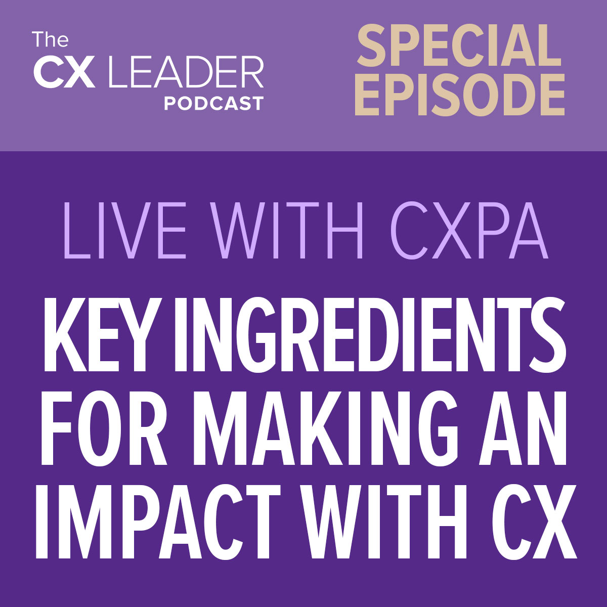 Special Episode: Live with CXPA – Key Ingredients for Making an Impact with CX